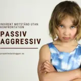 5 sätt att möta och hantera den som är passiv aggressiv