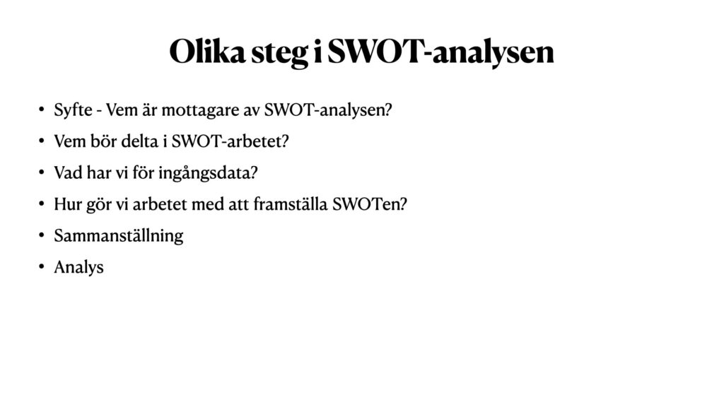 Vad är en SWOT-analys - Ett svar på det är att studera vilka olika steg som bör ingå i arbetet med att ta fram en SWOT. 
